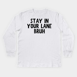 Stay In Your Lane Bruh Kids Long Sleeve T-Shirt